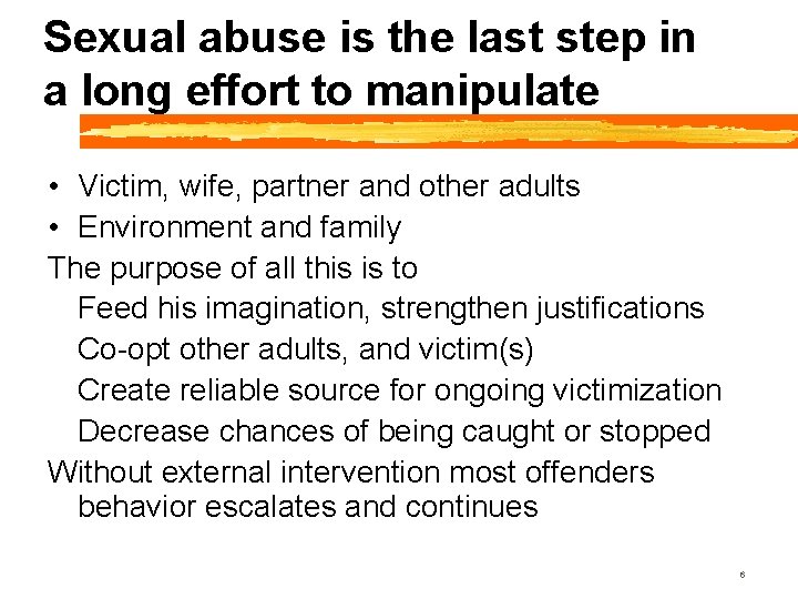 Sexual abuse is the last step in a long effort to manipulate • Victim,