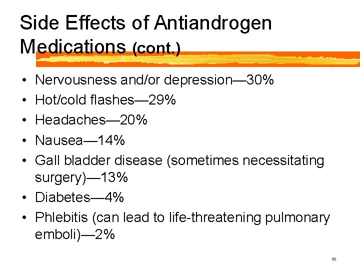 Side Effects of Antiandrogen Medications (cont. ) • • • Nervousness and/or depression— 30%