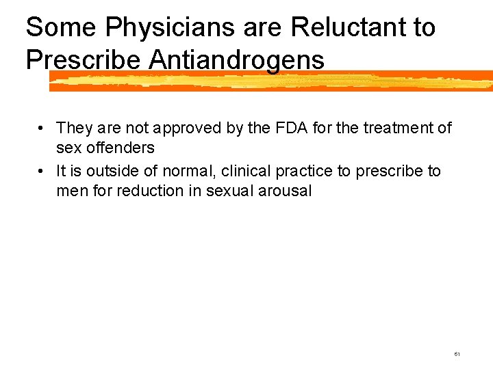 Some Physicians are Reluctant to Prescribe Antiandrogens • They are not approved by the