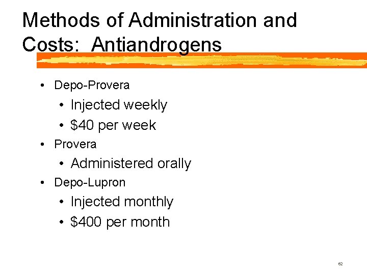 Methods of Administration and Costs: Antiandrogens • Depo-Provera • Injected weekly • $40 per