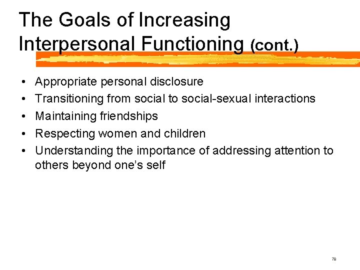 The Goals of Increasing Interpersonal Functioning (cont. ) • • • Appropriate personal disclosure