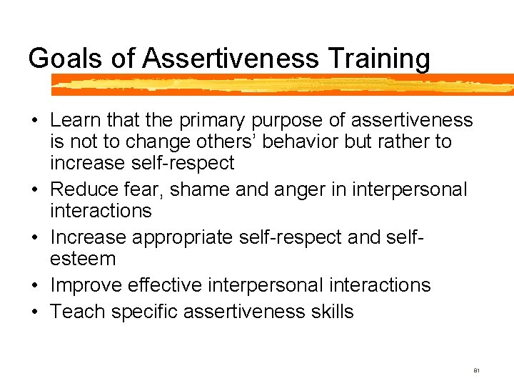 Goals of Assertiveness Training • Learn that the primary purpose of assertiveness is not