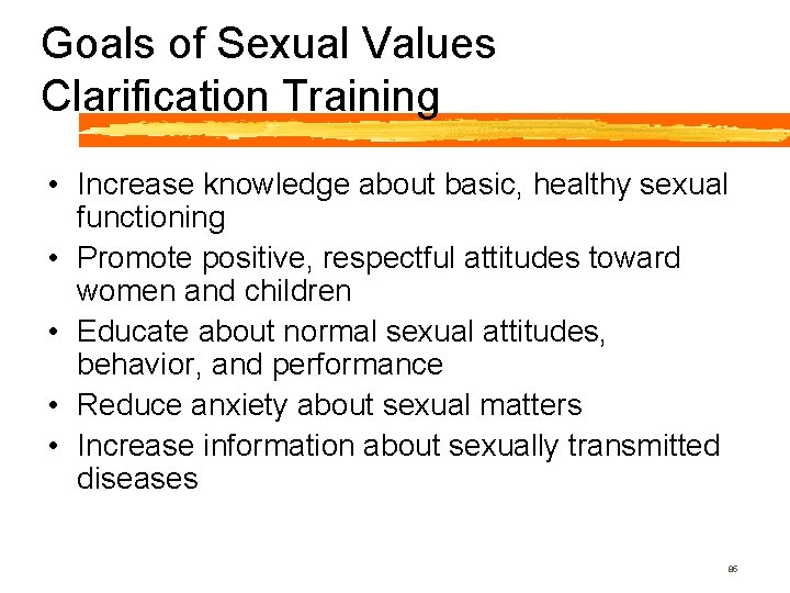 Goals of Sexual Values Clarification Training • Increase knowledge about basic, healthy sexual functioning