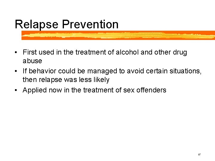 Relapse Prevention • First used in the treatment of alcohol and other drug abuse