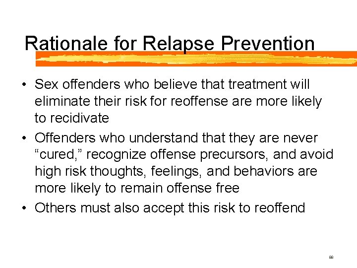 Rationale for Relapse Prevention • Sex offenders who believe that treatment will eliminate their