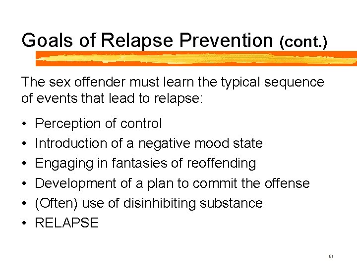 Goals of Relapse Prevention (cont. ) The sex offender must learn the typical sequence