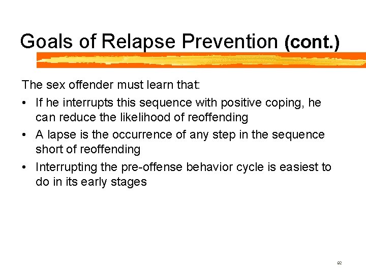 Goals of Relapse Prevention (cont. ) The sex offender must learn that: • If