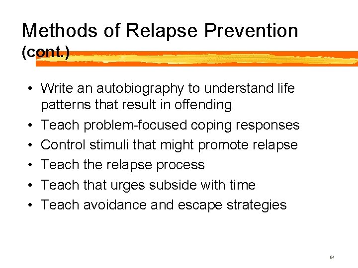 Methods of Relapse Prevention (cont. ) • Write an autobiography to understand life patterns