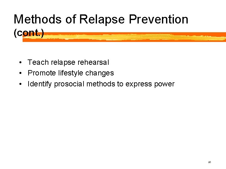 Methods of Relapse Prevention (cont. ) • Teach relapse rehearsal • Promote lifestyle changes