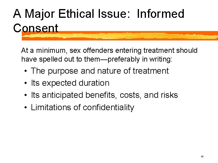 A Major Ethical Issue: Informed Consent At a minimum, sex offenders entering treatment should