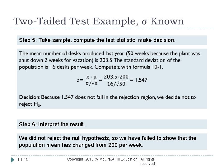  Step 5: Take sample, compute the test statistic, make decision. Step 6: Interpret