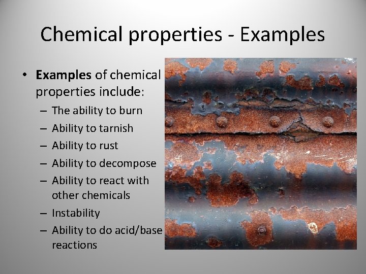 Chemical properties - Examples • Examples of chemical properties include: The ability to burn Chemical properties - Examples • Examples of chemical properties include: The ability to burn
