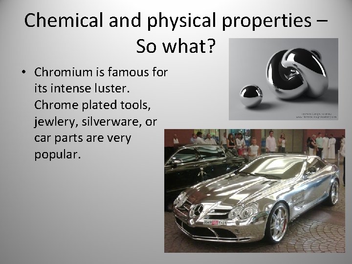 Chemical and physical properties – So what? • Chromium is famous for its intense Chemical and physical properties – So what? • Chromium is famous for its intense
