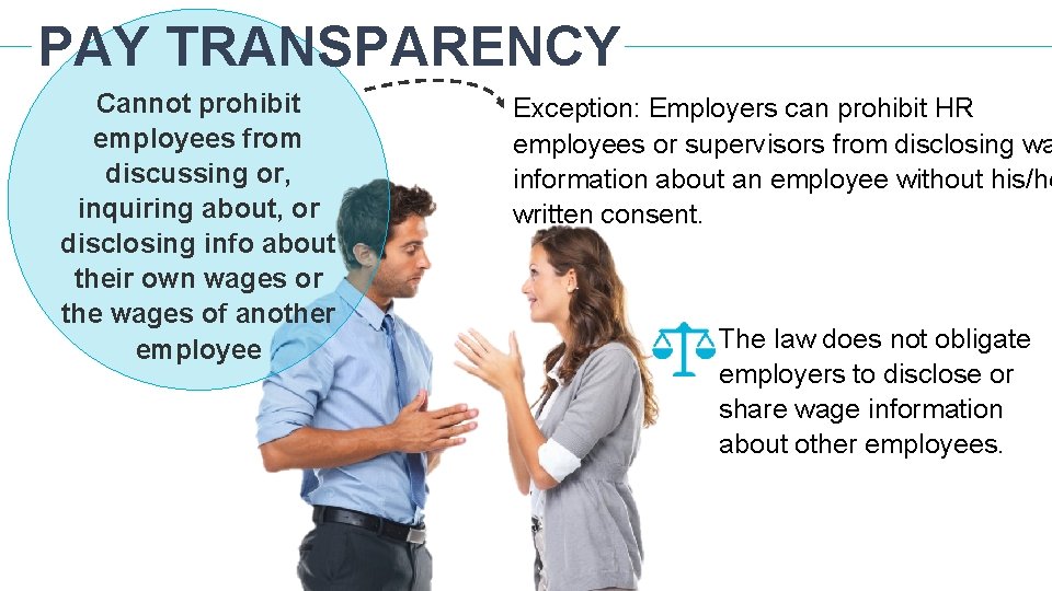 PAY TRANSPARENCY Cannot prohibit employees from discussing or, inquiring about, or disclosing info about