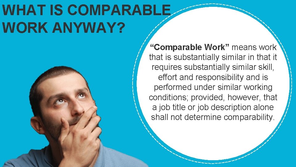 WHAT IS COMPARABLE WORK ANYWAY? “Comparable Work” means work that is substantially similar in