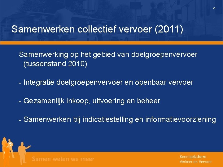 10 Samenwerken collectief vervoer (2011) Samenwerking op het gebied van doelgroepenvervoer (tussenstand 2010) -