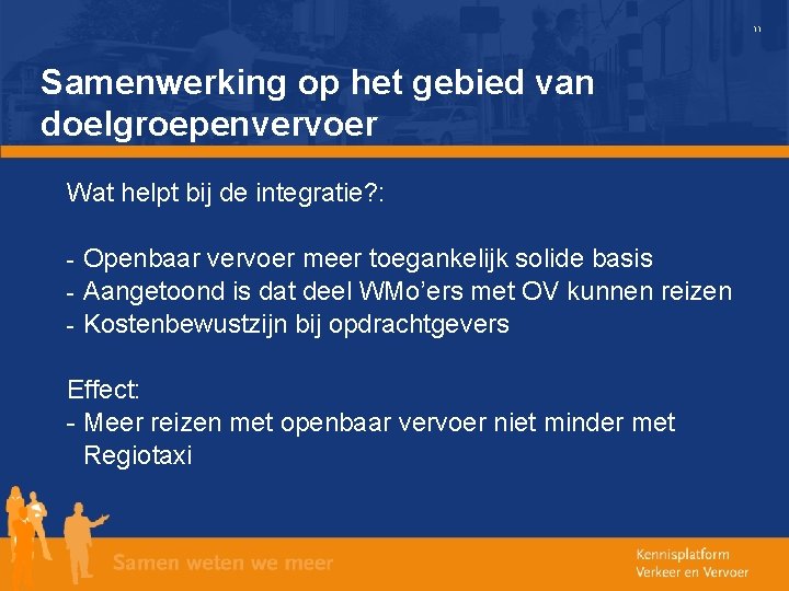 11 Samenwerking op het gebied van doelgroepenvervoer Wat helpt bij de integratie? : Openbaar