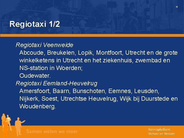 18 Regiotaxi 1/2 Regiotaxi Veenweide Abcoude, Breukelen, Lopik, Montfoort, Utrecht en de grote winkelketens