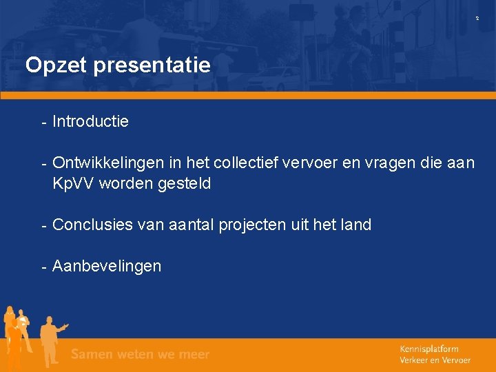 2 Opzet presentatie - Introductie - Ontwikkelingen in het collectief vervoer en vragen die