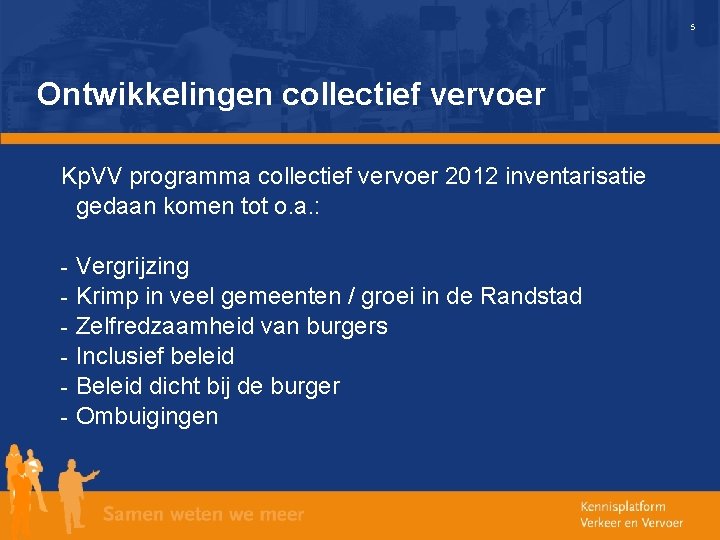 5 Ontwikkelingen collectief vervoer Kp. VV programma collectief vervoer 2012 inventarisatie gedaan komen tot