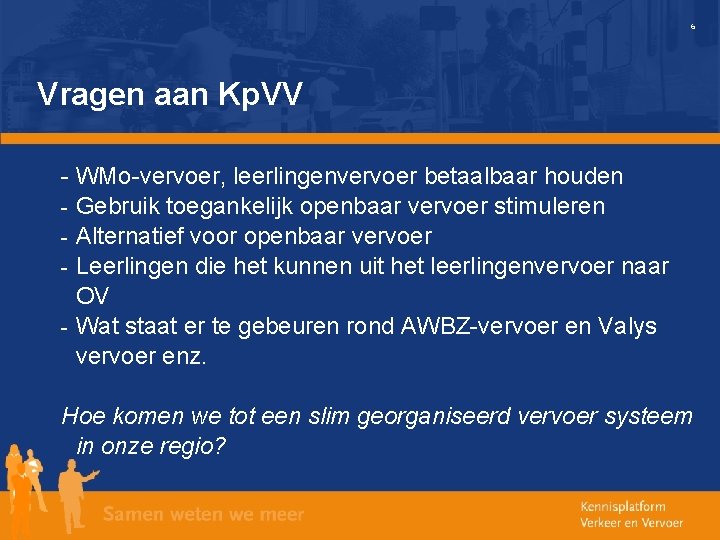 6 Vragen aan Kp. VV - WMo-vervoer, leerlingenvervoer betaalbaar houden - Gebruik toegankelijk openbaar