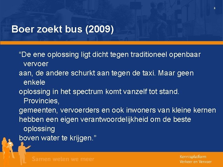 8 Boer zoekt bus (2009) “De ene oplossing ligt dicht tegen traditioneel openbaar vervoer