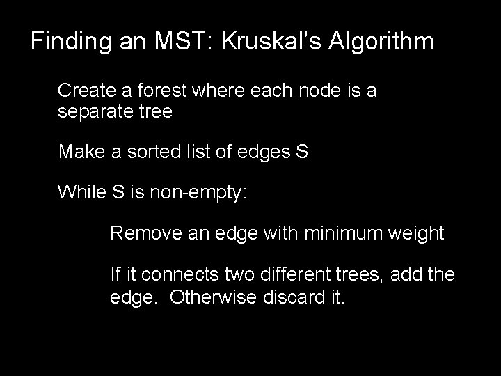 Finding an MST: Kruskal’s Algorithm Create a forest where each node is a separate