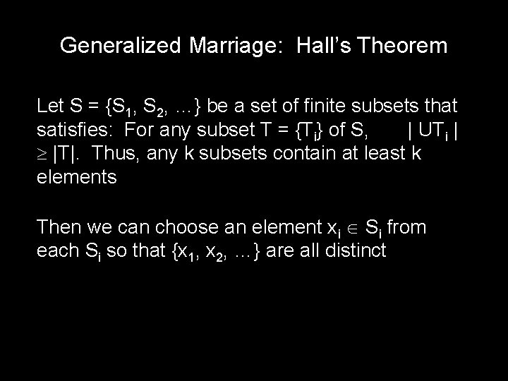Generalized Marriage: Hall’s Theorem Let S = {S 1, S 2, …} be a