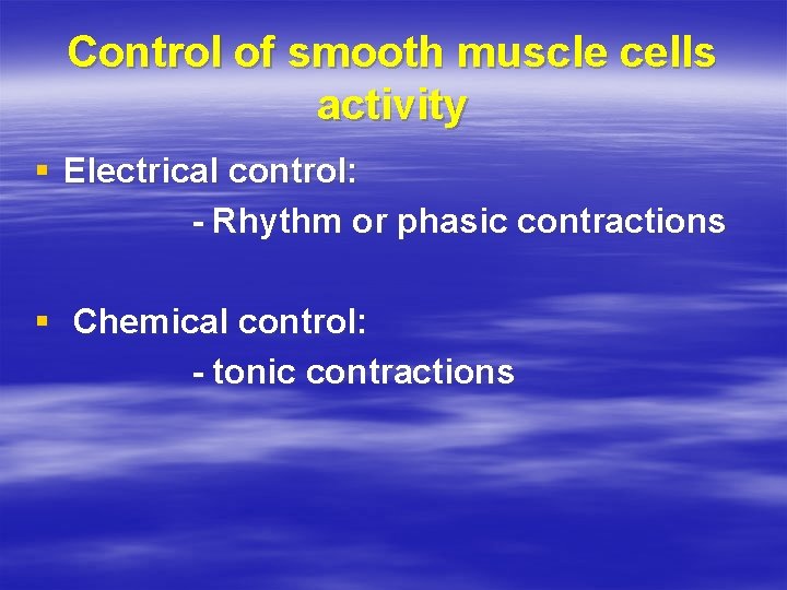 Control of smooth muscle cells activity § Electrical control: - Rhythm or phasic contractions