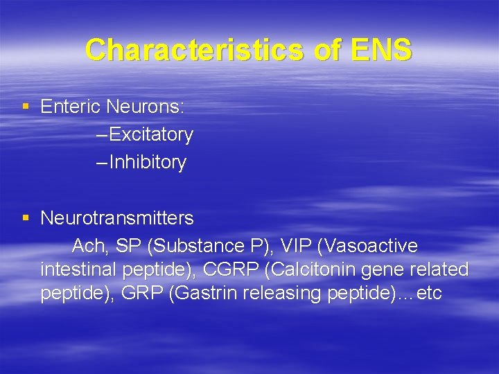 Characteristics of ENS § Enteric Neurons: – Excitatory – Inhibitory § Neurotransmitters Ach, SP