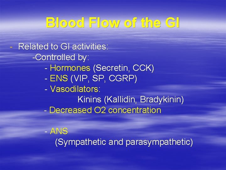 Blood Flow of the GI - Related to GI activities: -Controlled by: - Hormones