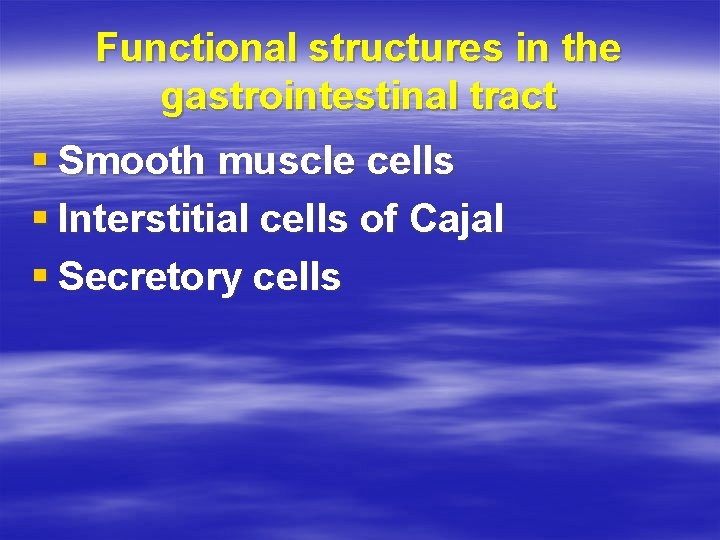 Functional structures in the gastrointestinal tract § Smooth muscle cells § Interstitial cells of