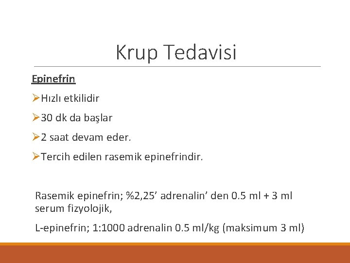 Krup Tedavisi Epinefrin ØHızlı etkilidir Ø 30 dk da başlar Ø 2 saat devam