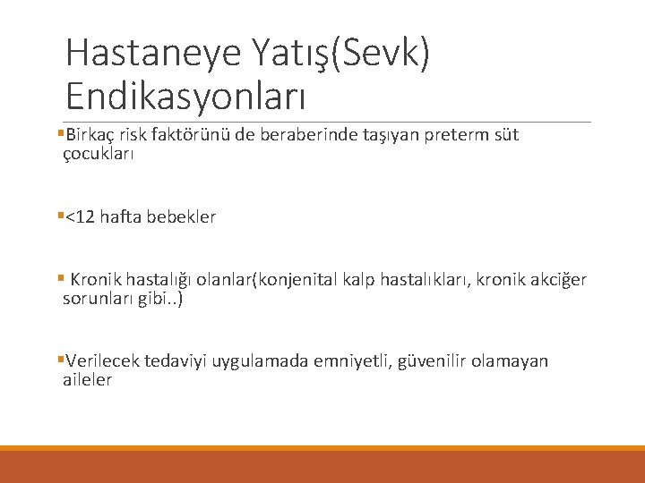 Hastaneye Yatış(Sevk) Endikasyonları §Birkaç risk faktörünü de beraberinde taşıyan preterm süt çocukları §<12 hafta