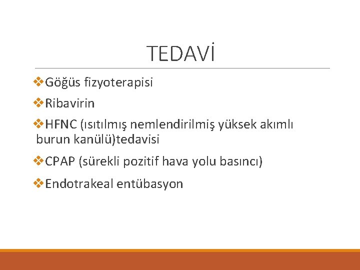 TEDAVİ v. Göğüs fizyoterapisi v. Ribavirin v. HFNC (ısıtılmış nemlendirilmiş yüksek akımlı burun kanülü)tedavisi