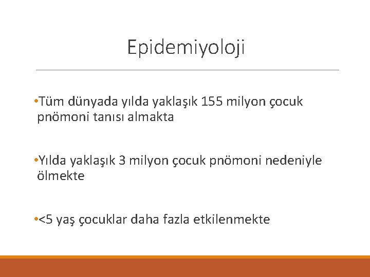 Epidemiyoloji • Tüm dünyada yılda yaklaşık 155 milyon çocuk pnömoni tanısı almakta • Yılda