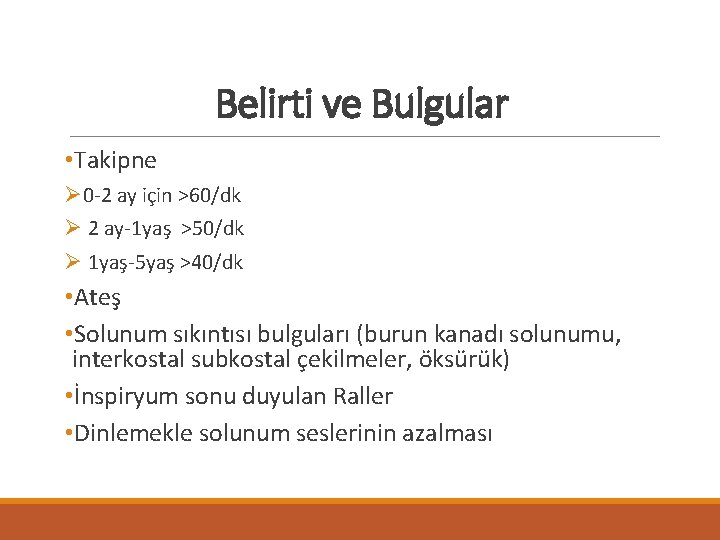 Belirti ve Bulgular • Takipne Ø 0 -2 ay için >60/dk Ø 2 ay-1