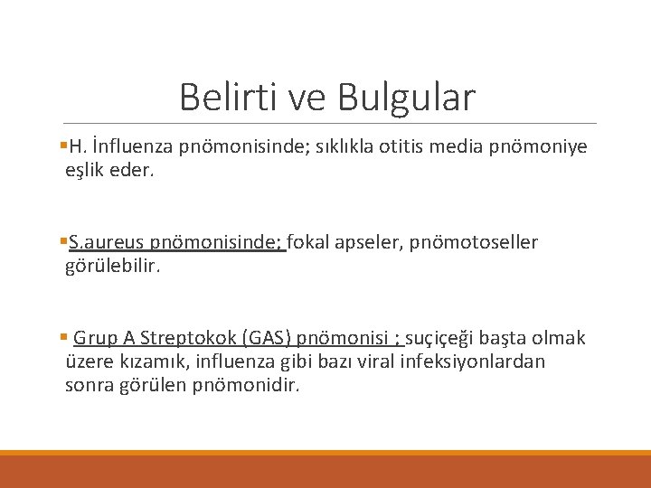 Belirti ve Bulgular §H. İnfluenza pnömonisinde; sıklıkla otitis media pnömoniye eşlik eder. §S. aureus