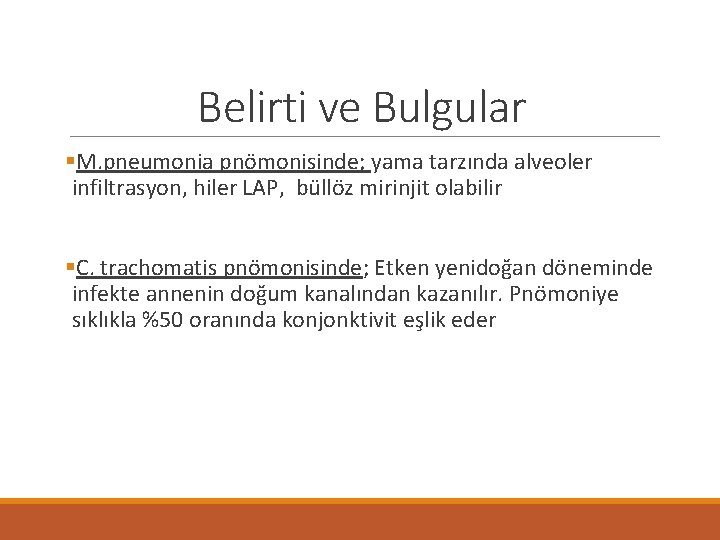 Belirti ve Bulgular §M. pneumonia pnömonisinde; yama tarzında alveoler infiltrasyon, hiler LAP, büllöz mirinjit