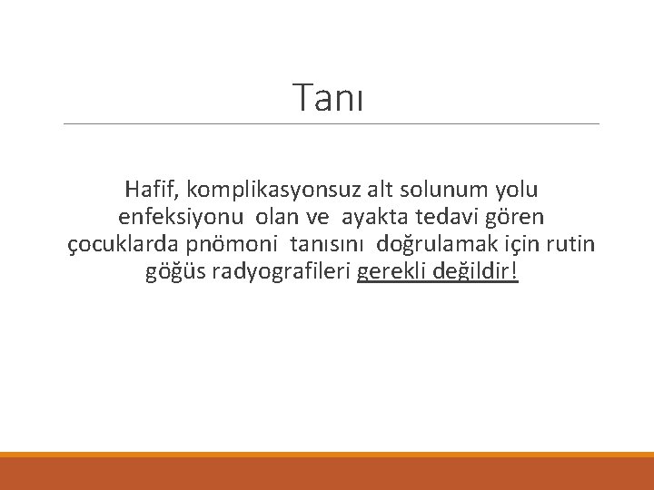 Tanı Hafif, komplikasyonsuz alt solunum yolu enfeksiyonu olan ve ayakta tedavi gören çocuklarda pnömoni