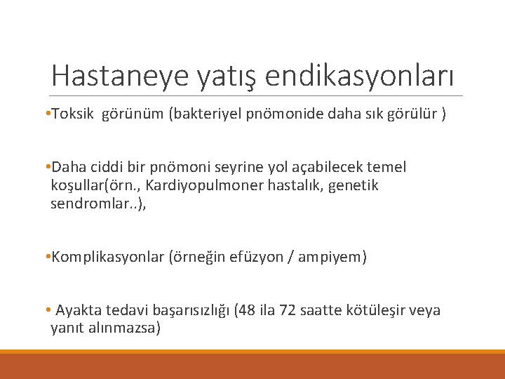 Hastaneye yatış endikasyonları • Toksik görünüm (bakteriyel pnömonide daha sık görülür ) • Daha