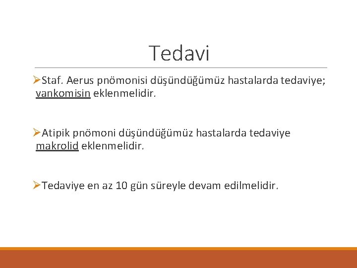 Tedavi ØStaf. Aerus pnömonisi düşündüğümüz hastalarda tedaviye; vankomisin eklenmelidir. ØAtipik pnömoni düşündüğümüz hastalarda tedaviye