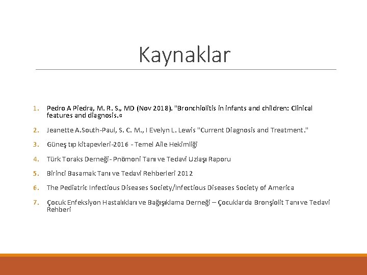 Kaynaklar 1. Pedro A Piedra, M. R. S. , MD (Nov 2018). "Bronchiolitis in