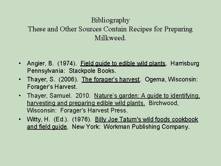 Bibliography These and Other Sources Contain Recipes for Preparing Milkweed. • Angier, B. (1974).