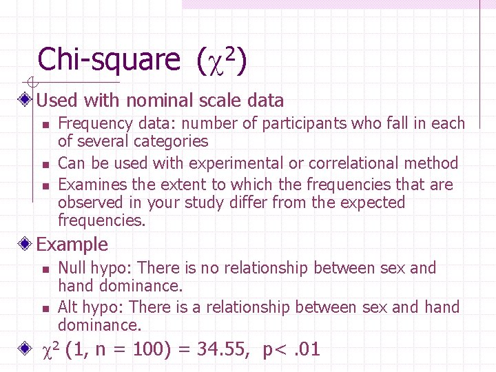 Chi-square 2 ( ) Used with nominal scale data n n n Frequency data: