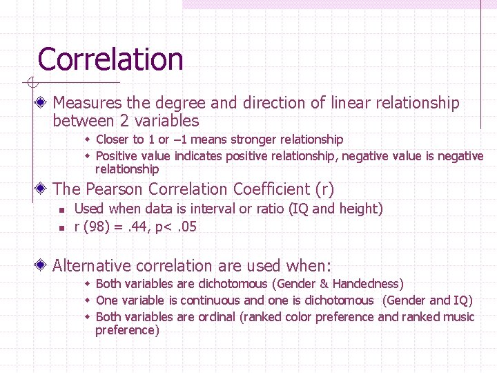 Correlation Measures the degree and direction of linear relationship between 2 variables w Closer