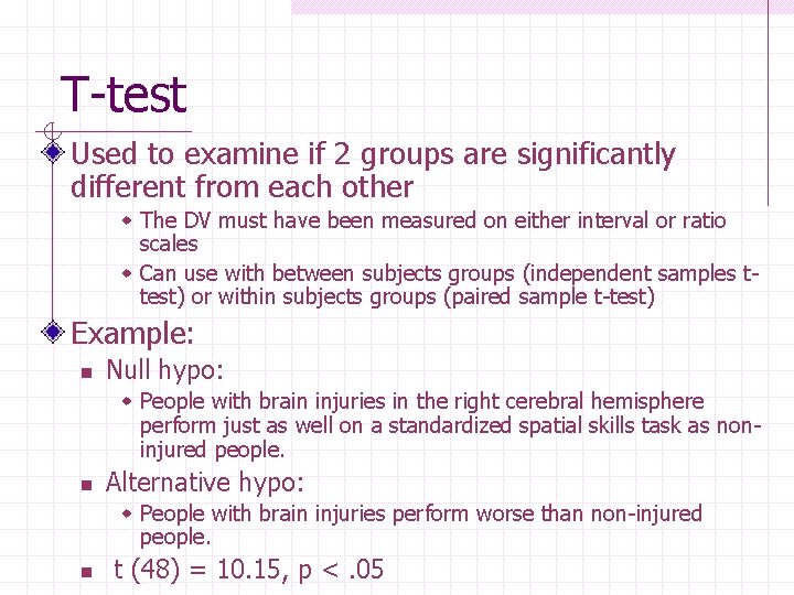 T-test Used to examine if 2 groups are significantly different from each other w
