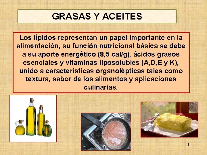 GRASAS Y ACEITES Los lípidos representan un papel importante en la alimentación, su función