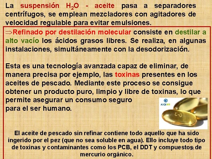 La suspensión H 2 O - aceite pasa a separadores centrífugos, se emplean mezcladores