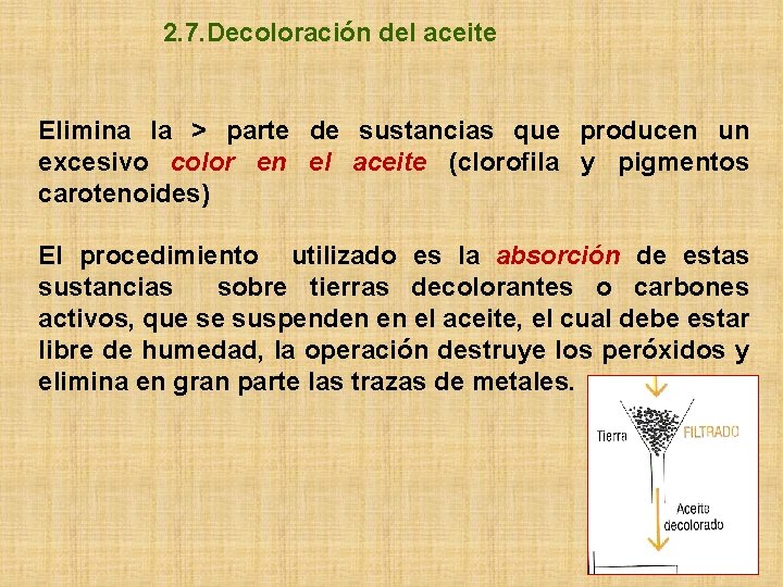 2. 7. Decoloración del aceite Elimina la > parte de sustancias que producen un